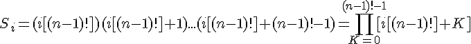 4$S_i=(i[(n-1)!])(i[(n-1)!]+1)...(i[(n-1)!]+(n-1)!-1)=\Bigprod_{K=0}^{(n-1)!-1} [i[(n-1)!]+K]